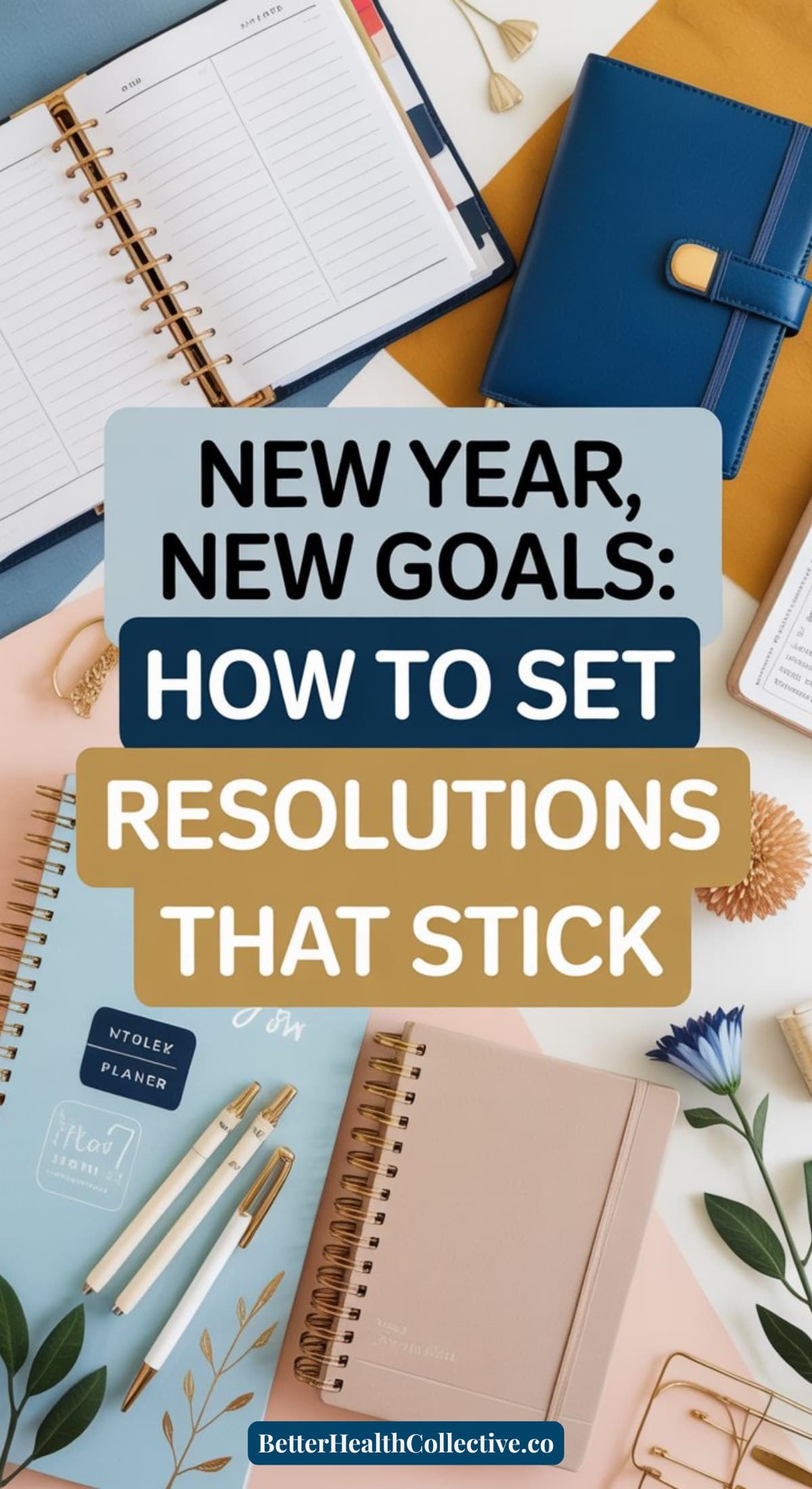 A flat lay of notebooks, planners, pens, and paper clips on a desk, with text overlay: New Year, New Goals: How to Set Resolutions That Stick. Discover how to set resolutions for lasting change at the bottom—wellnestguide.com.