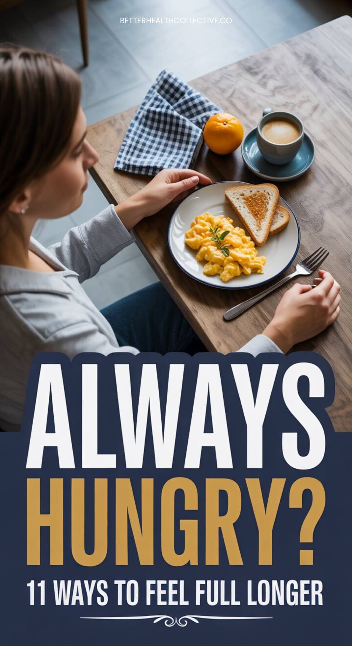 A woman sits at a table with a plate of scrambled eggs, toast, and fruit beside a cup of coffee. Text over the image reads, Always Hungry? 11 Natural Ways to Feel Fuller Longer.