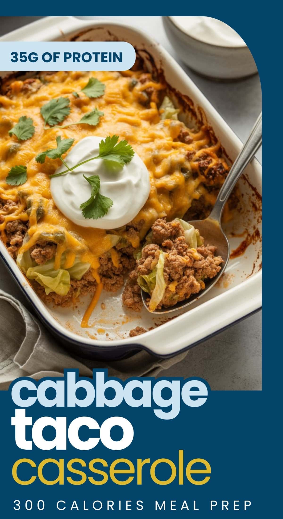 A high-protein cabbage taco casserole topped with melted cheese and sour cream, garnished with cilantro in a white baking dish. Text overlay highlights this GLP-1 friendly meal prep with 35g protein and only 300 calories.
