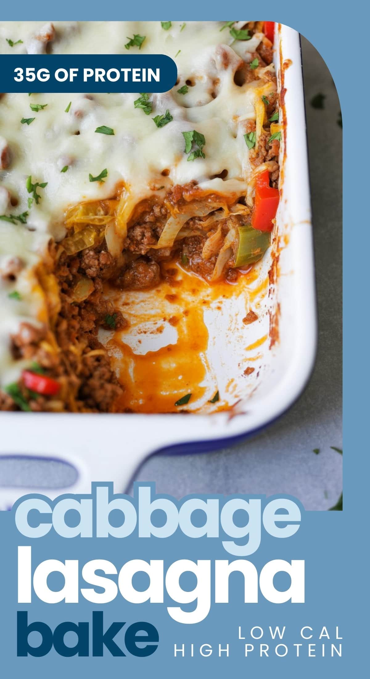 A delicious casserole dish featuring cabbage lasagna bake, layered with ground meat and veggies, topped with melted cheese and parsley. Text reads: 35g of protein and cabbage lasagna bake—low cal, high protein.