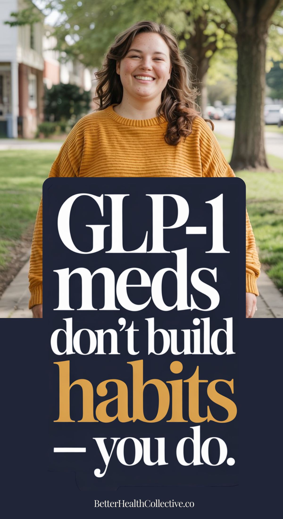 A smiling person in a mustard sweater stands outside. Overlaid text reads, GLP-1 meds like Wegovy don’t build habits — you do. wellnestguide.com.