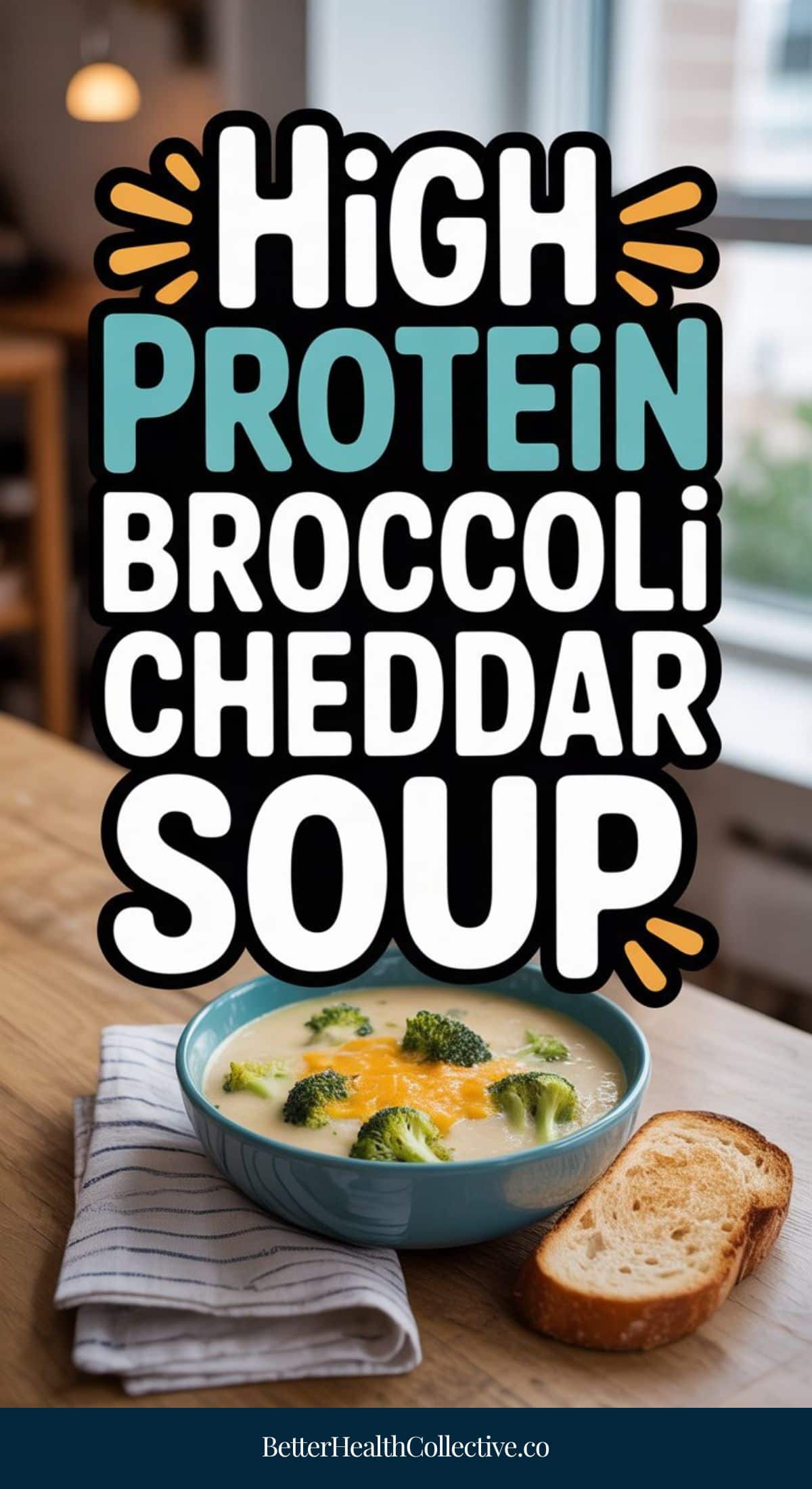 A bowl of broccoli cheddar soup topped with cheese and broccoli sits on a striped napkin next to a slice of bread. Large text above reads: “High Protein Broccoli Cheddar Soup—creamy soup without heavy cream.”.