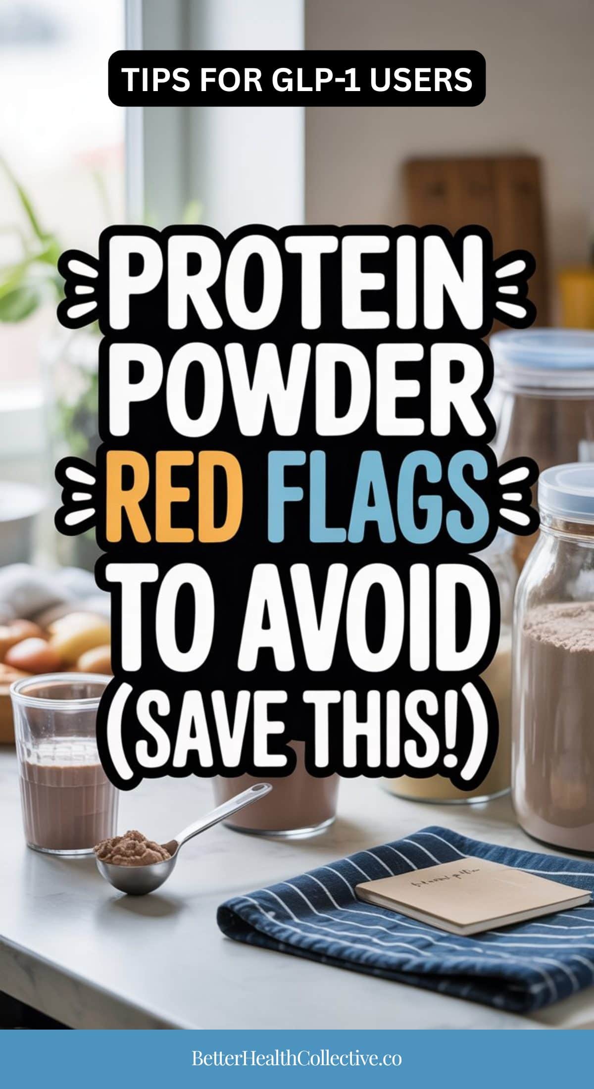 A kitchen counter with protein powder, a glass of shake, and a scoop, overlaid with text: Protein powder red flags to avoid (save this!) Essential tips for GLP-1s users. wellnestguide.com.