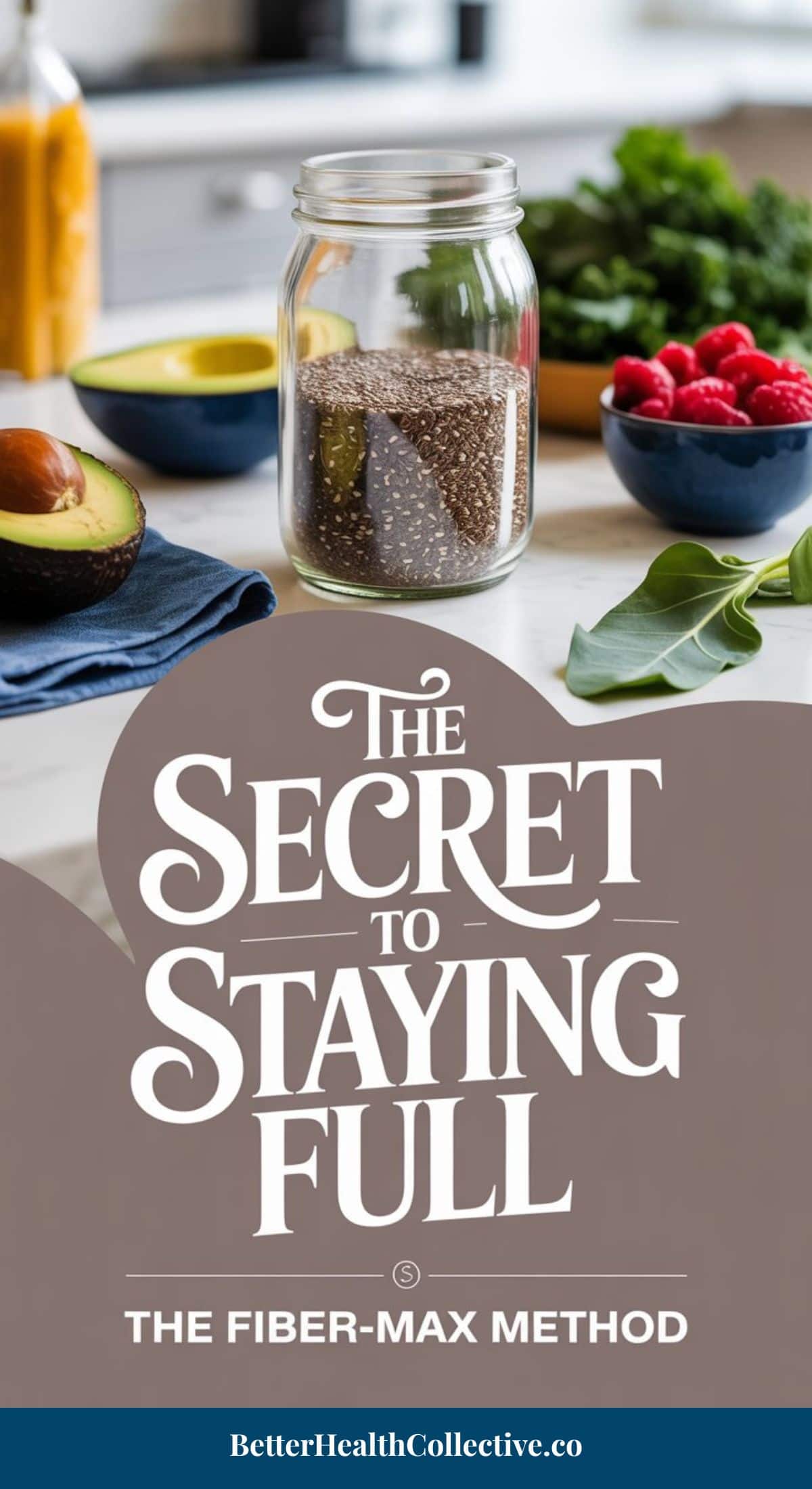 A jar of chia seeds sits on a kitchen counter with avocados, spinach, raspberries, bananas, and greens nearby. Text reads: “The Secret to Staying Full: The Fiber-Max Method—your ultimate fiber-maxing guide. wellnestguide.com.”.