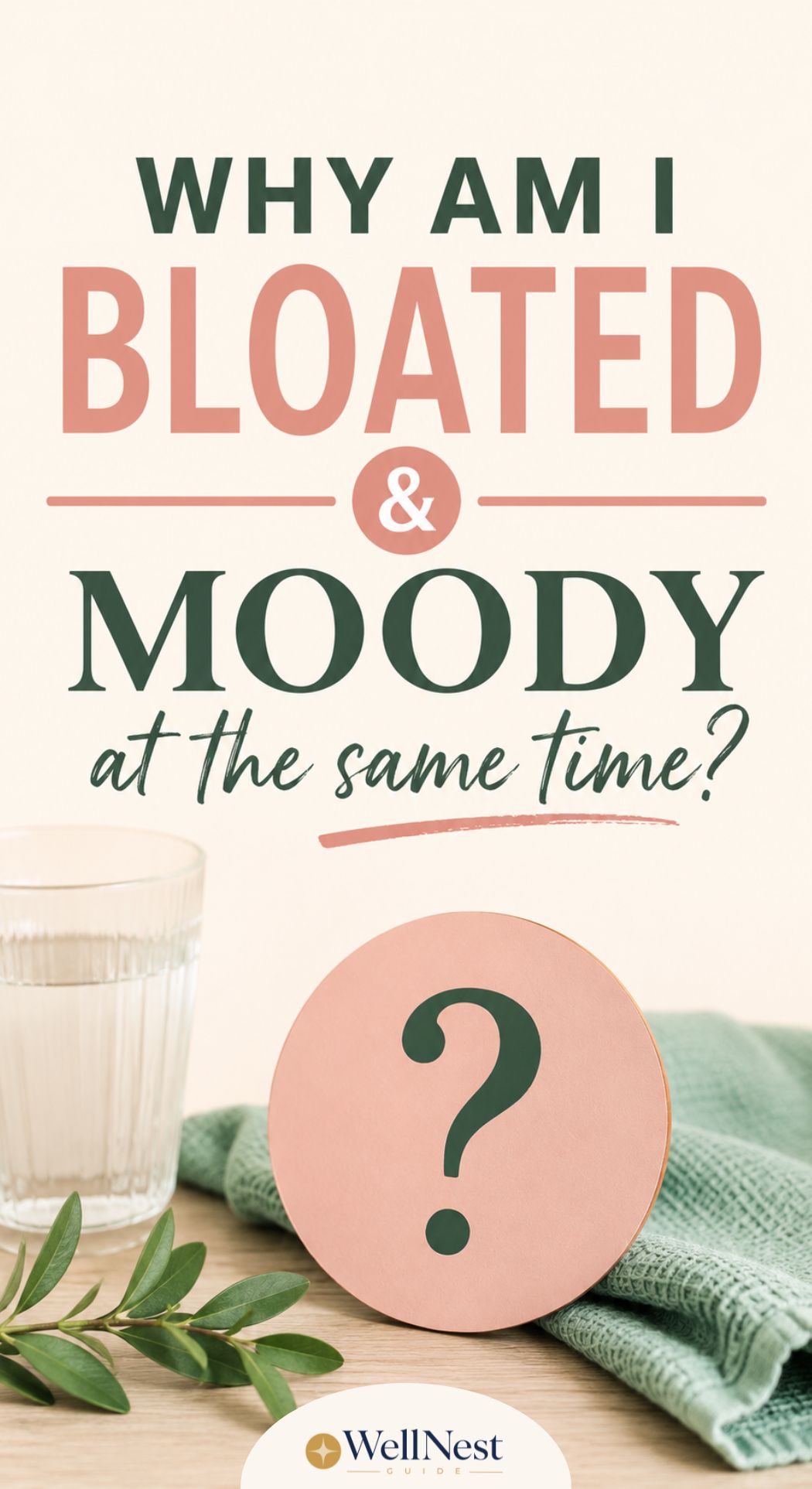 Text graphic asks, Why am I bloated & moody at the same time? next to a glass of water, a green cloth, leafy sprigs, and a round sign with a question mark—hinting at the link between gut health, bloating, and bad moods. WellNest logo is at the bottom.